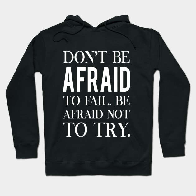 Don't be afraid to fail. Failure quote Hoodie by Motivation King